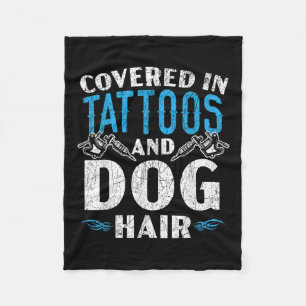 Covered In Tattoos And Dog Hair Tattoo Tattooing P Fleece Blanket