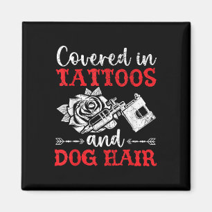 Covered In Tattoos And Dog Hair Tattoo Tattooing P Magnet