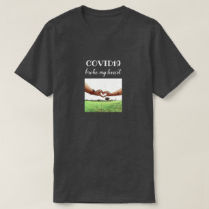 COVID19 Broke My Heart, dark gray T-Shirt