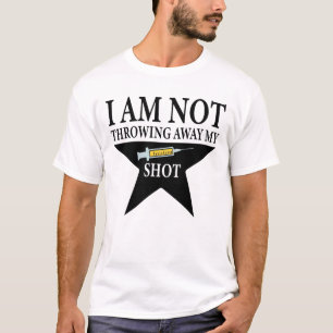 Covid Vaccination, I am NOT throwing away my shot T-Shirt