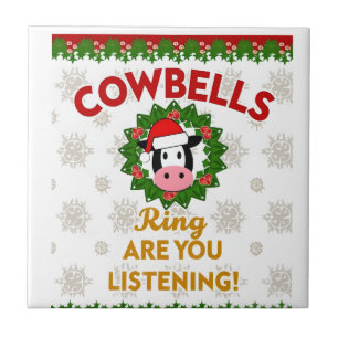 Cow Bells Ring are you Listening Christmas Funny C Ceramic Tile