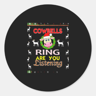 Cow Bells Ring are you Listening Christmas Funny C Classic Round Sticker