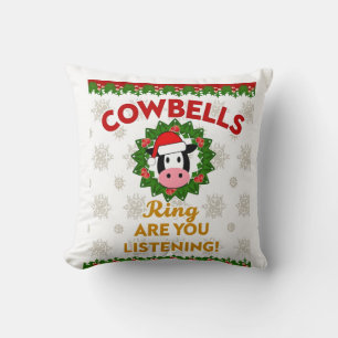 Cow Bells Ring are you Listening Christmas Funny C Cushion