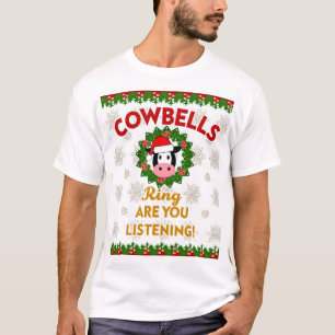 Cow Bells Ring are you Listening Christmas Funny C T-Shirt