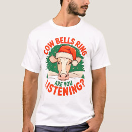 Cow Bells Ring Are You Listening? Funny Cow Xmas T-Shirt