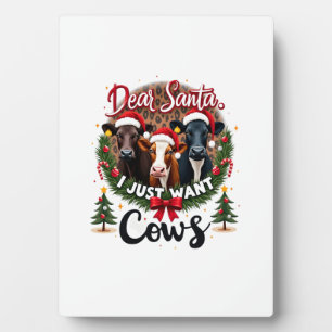 Cow Christmas Dear Santa I Just Want Cows Funny Br Plaque