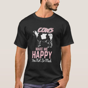 COW COWS MAKE ME HAPPY YOU NOT SO MUCH FARMER T-Shirt