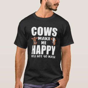 Cow Farmer Cows Make Me Happy You Not So Much Farm T-Shirt