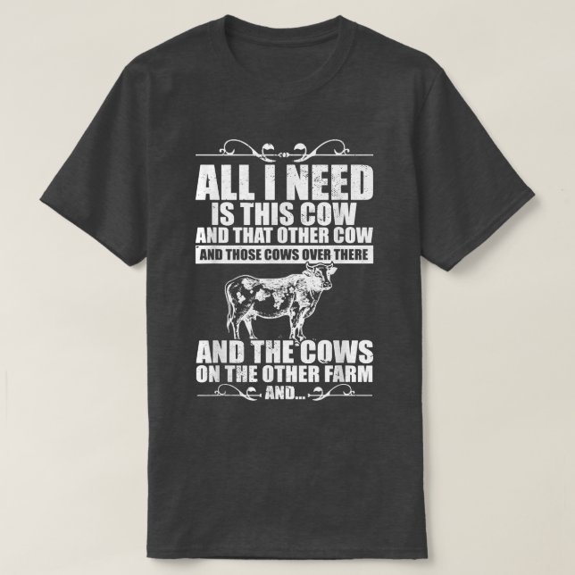 Cow Farmer I Cow Farming I All I Need Is This Cow  T-Shirt (Design Front)