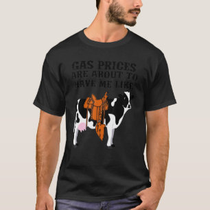Cow Gas Prices Are About To Have Me Like Cow T-Shirt