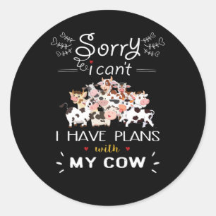 Cow Gift   Sorry I Have A Plans With My Cows Classic Round Sticker
