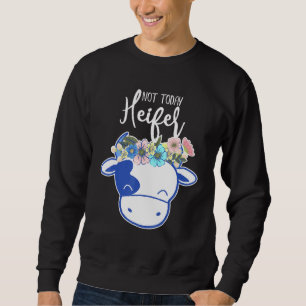 Cow Heifer Not Today Heifer Sweatshirt