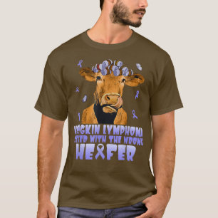 Cow Hodgkin Lymphoma Messed With The Wrong Heifer  T-Shirt