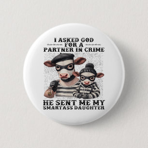 Cow I Asked God For A Partner In Crime He Sent Me 6 Cm Round Badge