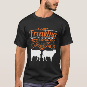 Cow I Just Freaking Love Cows Ok T-Shirt