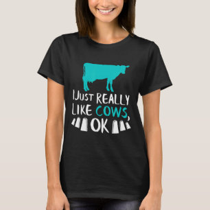 Cow I Just Really Like Cows Ok Dairy Farmer T-Shirt