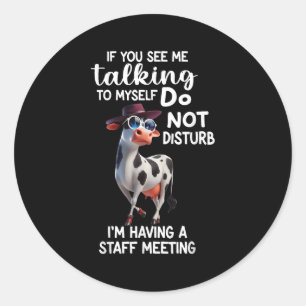 Cow If You See Me Talking To Myself Do Not Disturb Classic Round Sticker