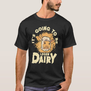 Cow It's Going To Be Legen Dairy Rancher Dairy Far T-Shirt