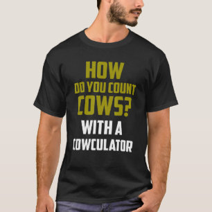 Cow Joke How Do You Count Cows With Cowculator T-Shirt