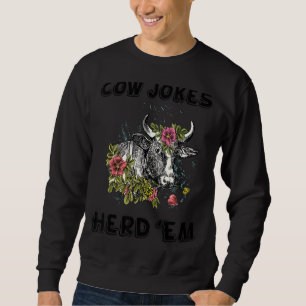 Cow Jokes Herd 'em  Sarcastic Puns Cow Jokes 13 Sweatshirt
