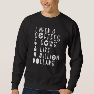 Cow Jokes I Need 3 Coffees 6 Cows Cow Farmer Sweatshirt