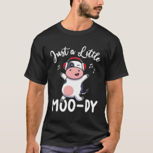 Cow Just A Little Moo-Dy Cow Farmer T-Shirt
