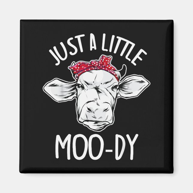 Cow Just A Little Moo-dy Funny Cow Lover  Magnet (Front)