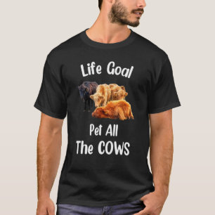 Cow Life Goal Pet All The Cows Cow Farmer Farm T-Shirt