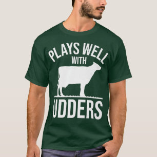 Cow Lover Cattle Farmer Plays Well With Udders C T-Shirt