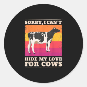 Cow Lover Sorry, I Can't Hide My Love For Cows Classic Round Sticker
