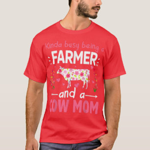 Cow Mother's Day  Kinda Busy Being A Farmer And A  T-Shirt