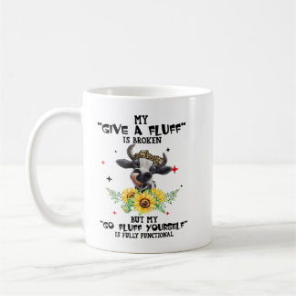Cow My Give A Fluff Is Broken But My Go Fluff Your Coffee Mug