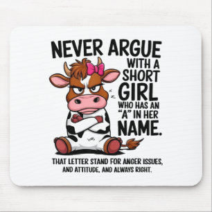 Cow Never Argue With A Short Girl Who Has An A In  Mouse Pad