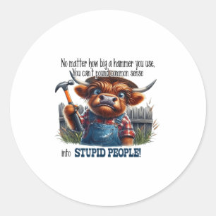 Cow No How Big A Hammer I Use I Can't Und Common Classic Round Sticker