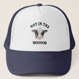 Cow Not In The MOOOOD Trucker Hat