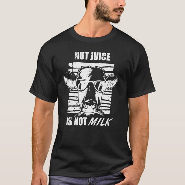 Cow Nut Juice Is Not Milk Plant Based Vs Dairy Mil T-Shirt (Front)