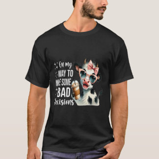 Cow On My Way To Make Some Bad Decisions T-Shirt