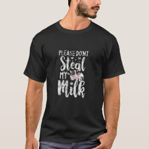 Cow Please Don't Steal My Milk Cattle Heifer Distr T-Shirt