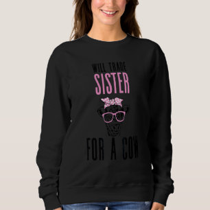 Cow Quote Will Trade Sister For A Cow Farmer Sweatshirt