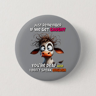 Cow Remember If Get Caught Government Agencyf Dont 6 Cm Round Badge