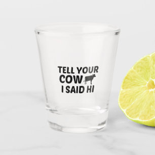 COW SAID HI SHOT GLASS