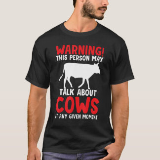 cow saying this person may talk about cows at anyt T-Shirt
