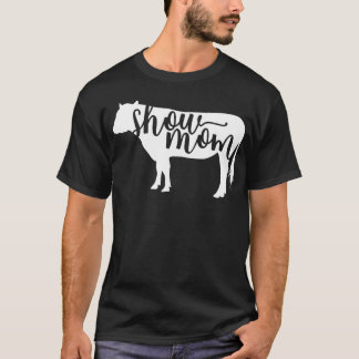 Cow Show Mom funny T-Shirt