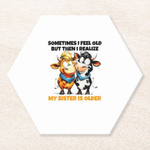 Cow Sometimes I Feel Old But Then I Realise My Sis Paper Coaster