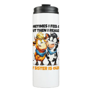 Cow Sometimes I Feel Old But Then I Realise My Sis Thermal Tumbler