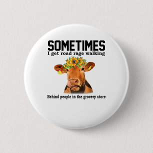 Cow Sometimes I Get Road Rage Walking Behind Peopl 6 Cm Round Badge