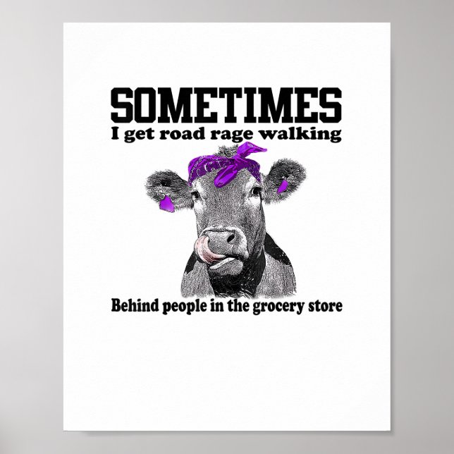 Cow Sometimes I Get Road Rage Walking Behind Peopl Poster (Front)
