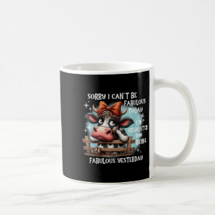 Cow Sorry I Can’t Be Fabulous Today I’m Exhausted Coffee Mug
