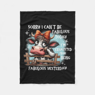 Cow Sorry I Can’t Be Fabulous Today I’m Exhausted  Fleece Blanket