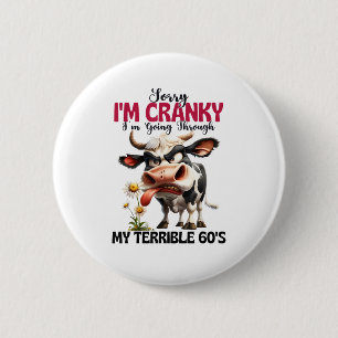 Cow Sorry I'm Cranky I'm Going Through My Terrible 6 Cm Round Badge